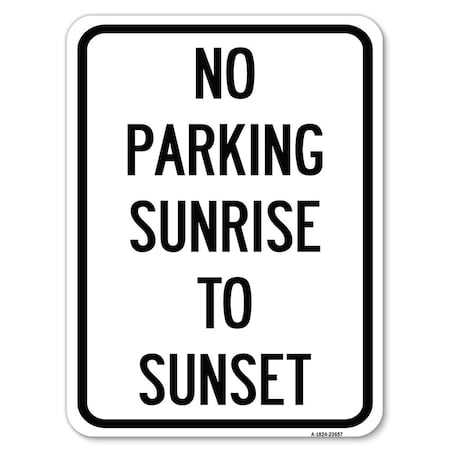 Signmission No Parking Sunrise to Sunset In Daylight Alum Rust Proof Parking Sign, 18" x 24", A-1824-23657 A-1824-23657